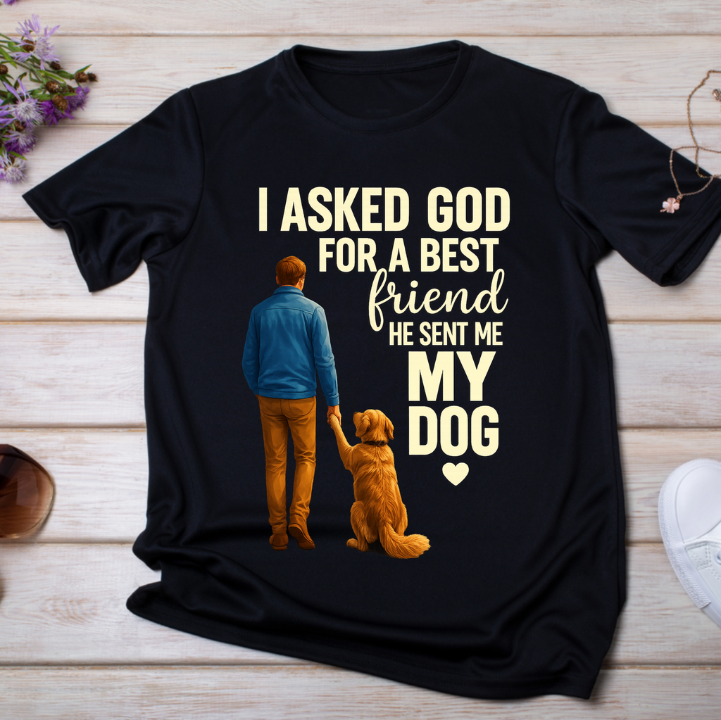 I Asked God for a Best Friend, He Sent Me My Dog T-Shirt