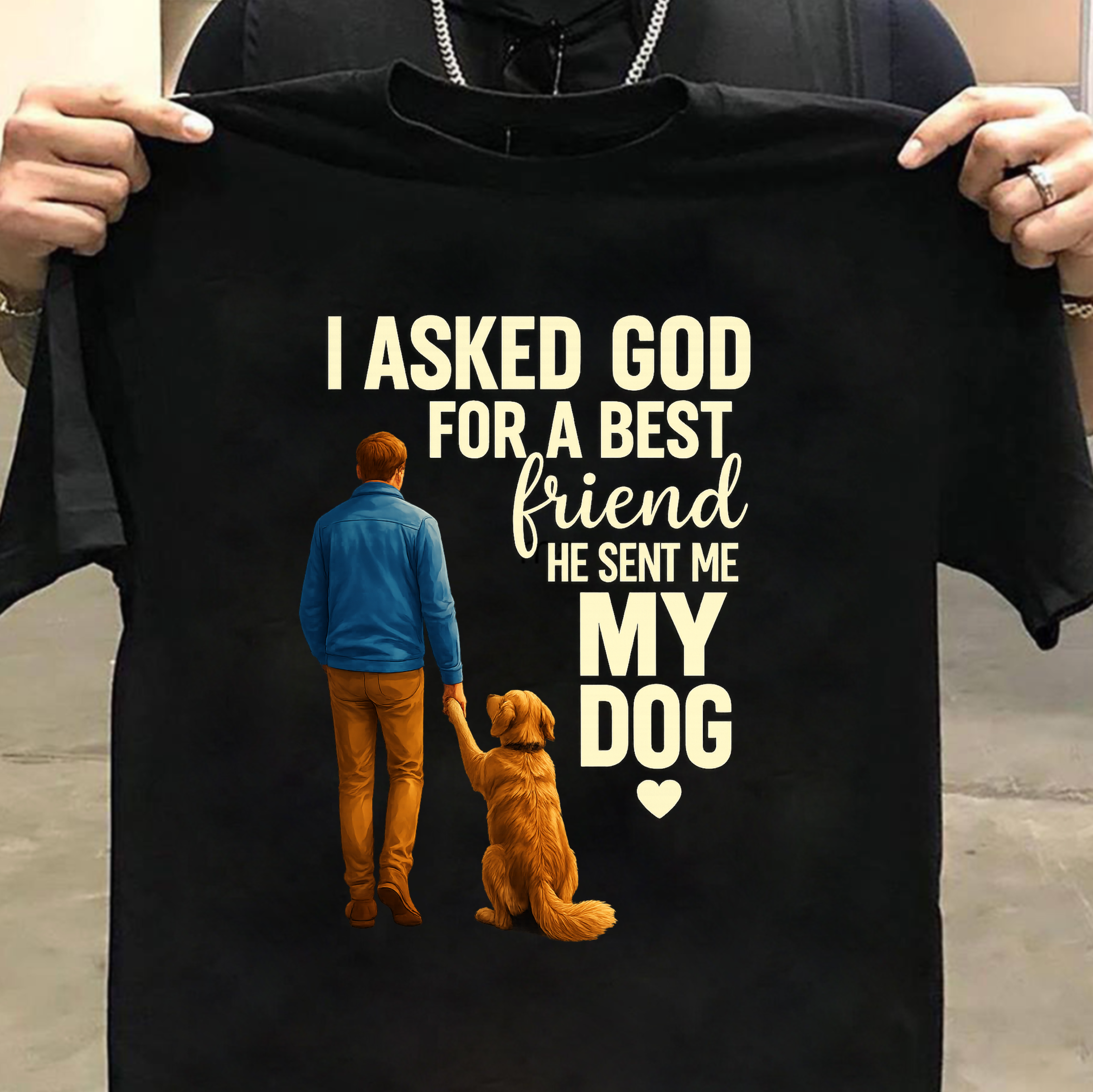 I Asked God for a Best Friend, He Sent Me My Dog T-Shirt
